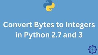 How to convert bytes to integers in Python 2.7 and 3 - DelftStack