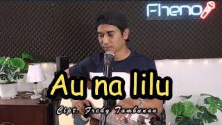 Au Na Lilu - Iwan Fheno ( Cover ) | Cipt . Fredy Tambunan