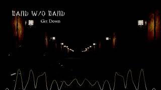 Band w/o Band - Get Down | The Darkside Underground Metal