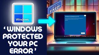 [FIXED] Windows protected Your PC Error | Windows Defender Smartscreen