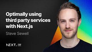 Steve Sewell: Optimally using third-party services with Next.js