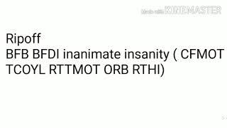 Ripoff bfb bfdi inanimate insanity (C.F.M.O.T TCOYL RTTMOT ORB RTHI)