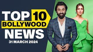 Top 10 Bollywood News | 31st March 2024 | Ranbir Kapoor | Kriti Sanon