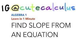 Learn in 1 MINUTE! Algebra 1 FIND SLOPE FROM EQUATION byApril Terrazas @CuteCalculus @Learnin1Minute