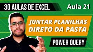 Como Juntar VÁRIAS PLANILHAS Direto da Pasta com o Power Query - 30 Aulas de Excel 21/30