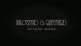 One True God - Move Slow //  s l o w e d + r e v e r b