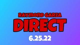 Raymond Garza Direct (6.25.22)