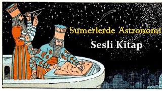 Mezopotamya'da Astronomi ( Sümer, Asur, Akad, Babil ) - Sesli Kitap