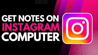 How to Get Notes on Instagram Computer