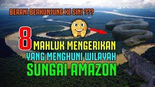 8 MAHLUK MENGERIKAN YANG MENGUASAI WILAYAH SUNGAI AMAZON 