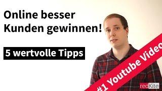 5 wertvolle Tipps - Online besser Kunden gewinnen [#1 Online Marketing]