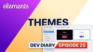 Dev Dairy Ep25 - Themes in Elements