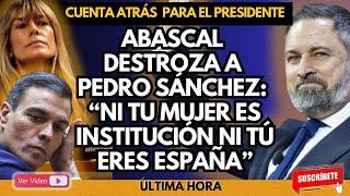  ¡¡TU MUJER NO ES INSTITUCIÓN!!: ABASCAL DESTROZA A PEDRO SÁNCHEZ: ¡¡NO ERES ESPAÑA!! 