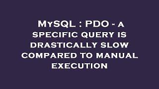 MySQL : PDO - a specific query is drastically slow compared to manual execution