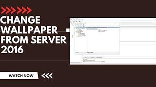 7. GPO | Wallpaper | Changing Client Wallpaper using Windows Server 2016 |