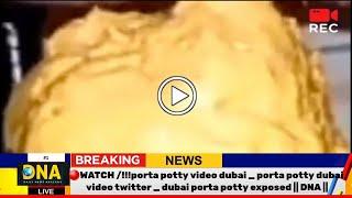 porta potty video dubai _ porta potty dubai video twitter _ dubai porta potty exposed || DNA ||