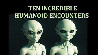 TEN INCREDIBLE HUMANOID ENCOUNTERS