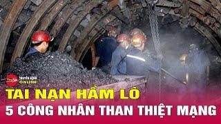 Tai nạn hầm lò đặc biệt nghiêm trọng ở Quảng Ninh, 5 công nhân tử vong | Tin mới nóng nhất 30/7