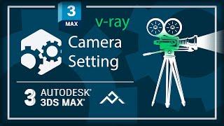 Tutorial Camera setting 3Ds max Vray