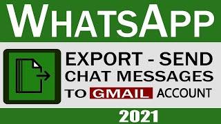 How to Send WhatsApp Chat to Gmail  Export WhatsApp Messages to Gmail account 2021