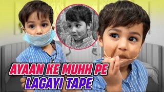 Ayaan ke muhh pe lagayi tape