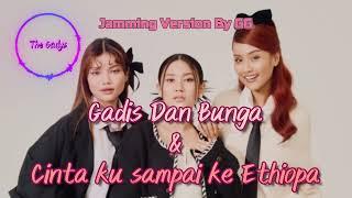 The Gadys - Gadis Dan Bunga & Cinta ku sampai ke Ethiopa(Jamming Version)