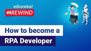 How to become an RPA Developer | RPA Developer Career Path | RPA Training | Edureka Rewind