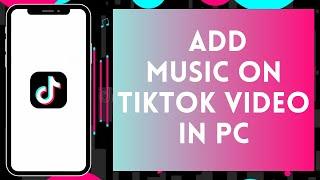 How To Add Music To Video On TikTok PC | Add Music To TikTok (Full Guide)