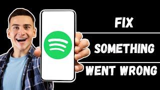 How to Fix Your Spotify Something Went Wrong, Try Again Later Issue