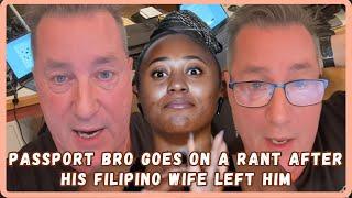 Passport Bro Goes On A Rant After Filipino Wife Left Him : Says She's Been Americanized- MustWatch