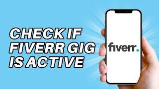 How to check if Fiverr gig active - Check If My Fiverr Gig is Active