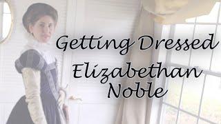 Getting Dressed: Elizabethan Noble