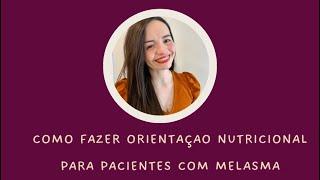 COMO FAZER ORIENTAÇÃO NUTRICIONAL DE PACIENTES COM MELASMA