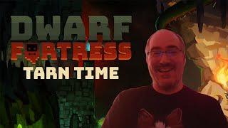 Tarn Time - Dwarf Fortress Seasonal Update (Spring 2025)