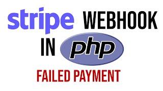 How to setup a STRIPE Webhook in PHP to automate FAILED payment