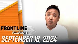 FRONTLINE PILIPINAS LIVESTREAM | September 16, 2024