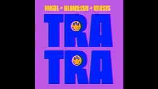 HUGEL & BLOND:ISH & Nfasis - Tra Tra