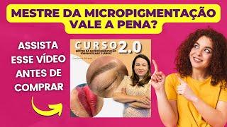 Mestre da Micropigmentação 2.0 funciona? Curso Mestre da Micropigmentação vale a pena?