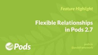 Pods 2.7 Feature Highlight: Flexible Relationships