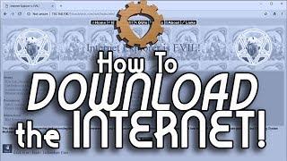 How To Download the Internet!