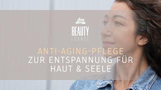 dm BEAUTY LOUNGE | Anti-Aging-Pflege zur Entspannung für Haut und Seele