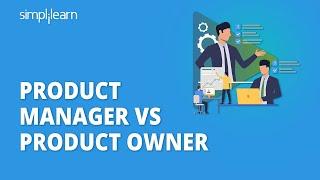 Product Manager Vs Product Owner - What's The Difference? | Product Management Tutorial |Simplilearn