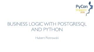 Business logic with PostgreSQL and Python - PyCon SG 2015