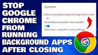 How To Stop Google Chrome From Running in Background Apps After Closing [Guide]