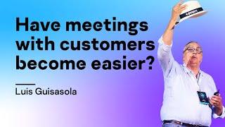 Have meetings with customers become easier?