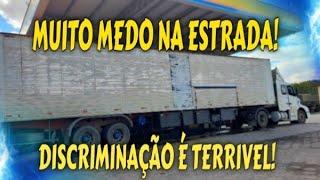 MUITO MEDO NA ESTRADA! DISCRIMINAÇÃO É TERRÍVEL!