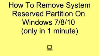 How To Remove System Reserved Partition On Windows 7/8/10