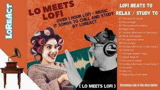 Lo meets LoFi by LoReAct  Relax with LoFi Beats | Best Beats to chill or study | LoFi Hip Hop EDM