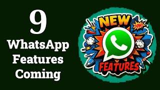 9 New WhatsApp Features Coming Soon!