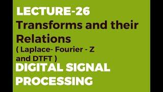 Transforms and their Relations ( Laplace- Fourier - Z and DTFT )